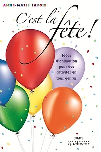 C'est la fête!: Idées d'animation pour des activités en tous genres