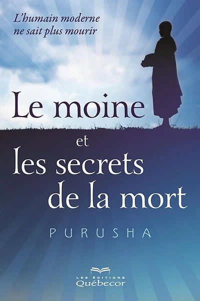 Le moine et les secrets de la mort: L'humain moderne de sait plus comment mourir
