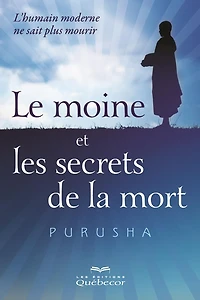 Le moine et les secrets de la mort: L'humain moderne de sait plus comment mourir