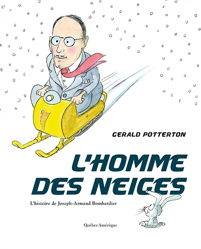 L'Homme des neiges: L'histoire de Joseph-Armand Bombardier