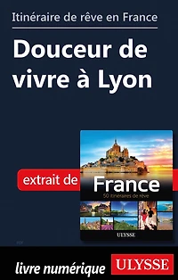 Itinéraire de rêve en France - Douceur de vivre à Lyon