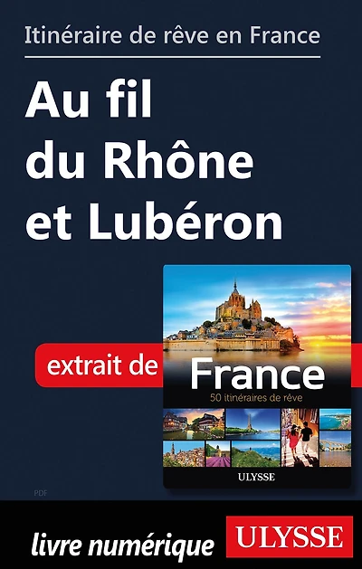 Itinéraire de rêve en France Au fil du Rhône et Lubéron