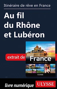Itinéraire de rêve en France Au fil du Rhône et Lubéron