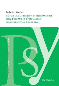 Déficit de l'attention et hyperactivité chez l'enfant et l'adolescent: Comprendre et soigner le TDAH chez les jeunes