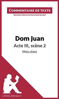 Dom Juan - Acte III, scène 2 - Molière (Commentaire de texte): Commentaire et Analyse de texte