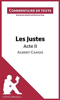 Les Justes de Camus - Acte II (Commentaire de texte): Commentaire et Analyse de texte