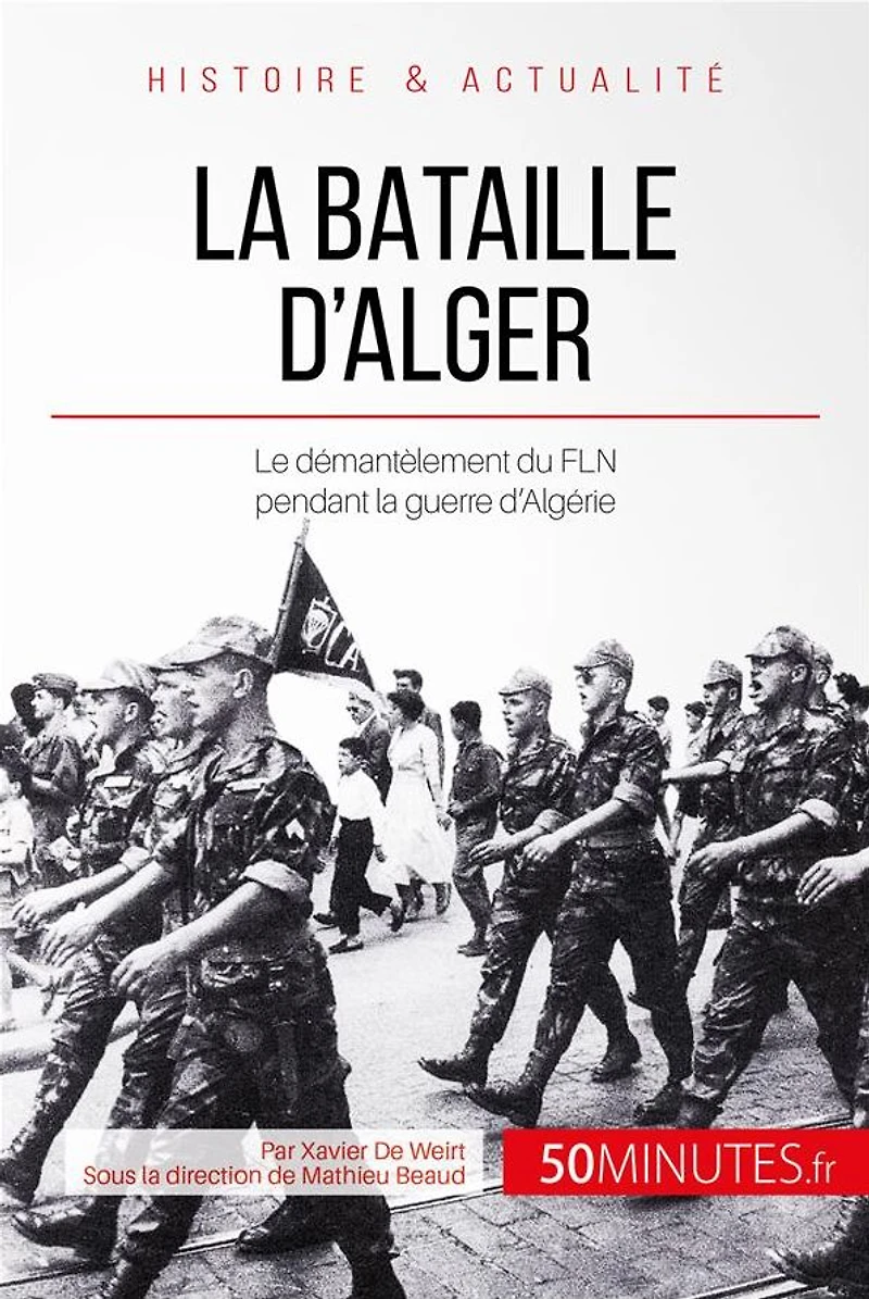 La bataille d'Alger: Le démentèlement du FLN pendant la guerre d'Algérie