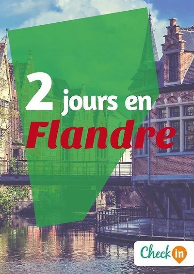 2 jours en Flandre: Un guide touristique avec des cartes, des bons plans et les itinéraires indispensables