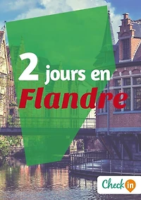 2 jours en Flandre: Un guide touristique avec des cartes, des bons plans et les itinéraires indispensables