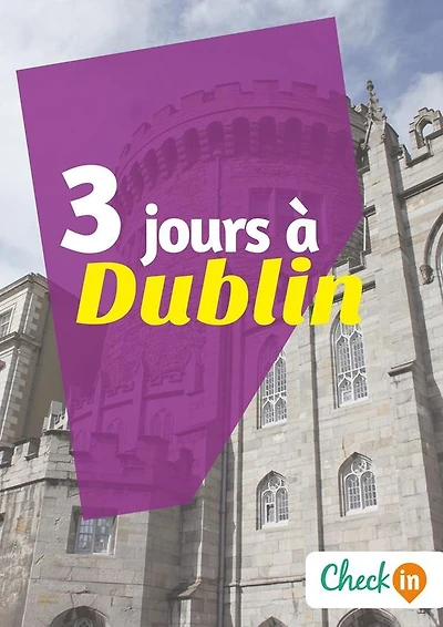 3 jours à Dublin: Un guide touristique avec des cartes, des bons plans et les itinéraires indispensables