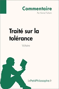 Traité sur la tolérance de Voltaire (Commentaire): Comprendre la philosophie avec lePetitPhilosophe.fr