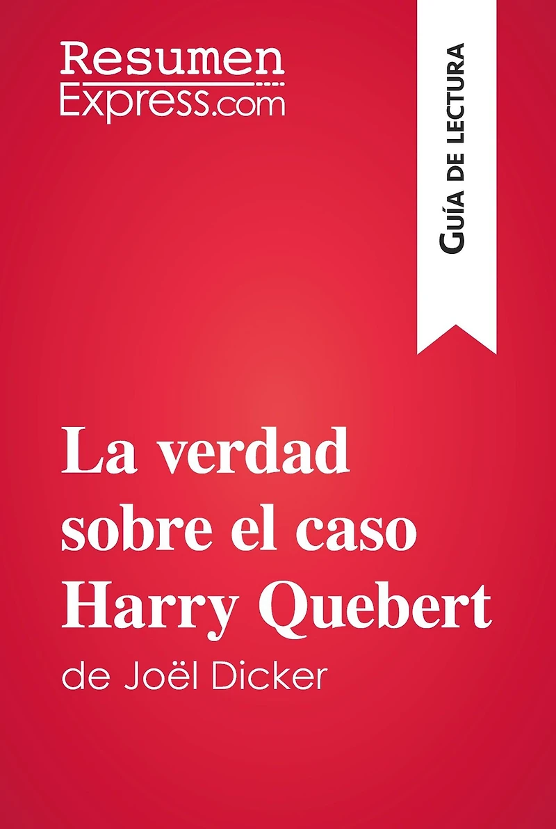 La verdad sobre el caso Harry Quebert de Joël Dicker (Guía de lectura): Resumen y análisis completo