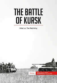 Battle of Kursk: Hitler vs. The Red Army