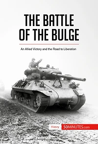 Battle of the Bulge: An Allied Victory and the Road to Liberation