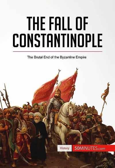 Fall of Constantinople: The Brutal End of the Byzantine Empire