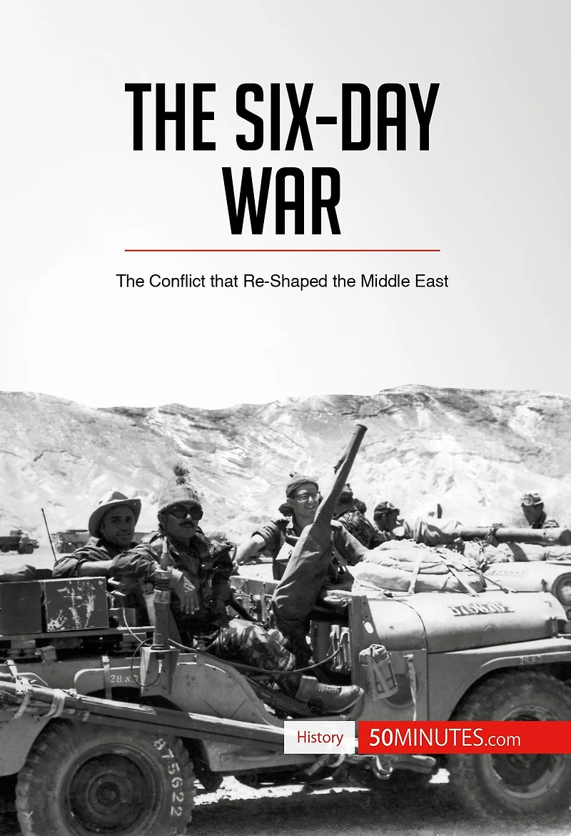 Six-Day War: The Conflict that Re-Shaped the Middle East