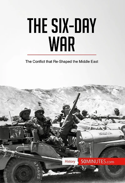 Six-Day War: The Conflict that Re-Shaped the Middle East