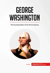 George Washington: The Founding Father of the US Constitution
