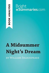 Midsummer Night's Dream by William Shakespeare (Book Analysis): Detailed Summary, Analysis and Reading Guide