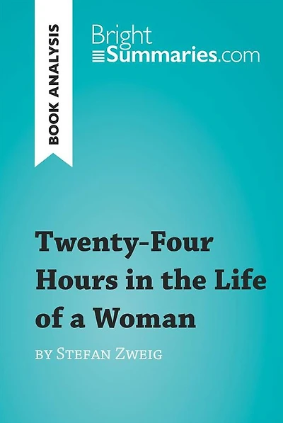 Twenty-Four Hours in the Life of a Woman by Stefan Zweig (Book Analysis): Detailed Summary, Analysis and Reading Guide