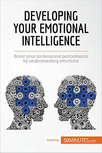 Developing Your Emotional Intelligence: Boost your professional performance by understanding emotions