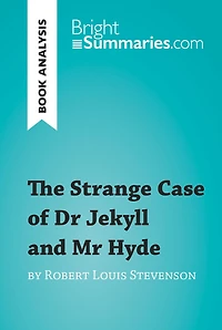 Strange Case of Dr Jekyll and Mr Hyde by Robert Louis Stevenson (Book Analysis): Detailed Summary, Analysis and Reading Guide