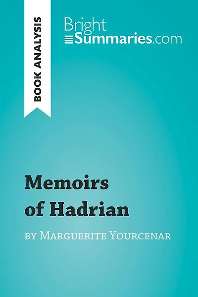 Memoirs of Hadrian by Marguerite Yourcenar (Book Analysis): Detailed Summary, Analysis and Reading Guide