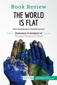 Book Review: The World is Flat by Thomas L. Friedman: The mechanisms of globalisation