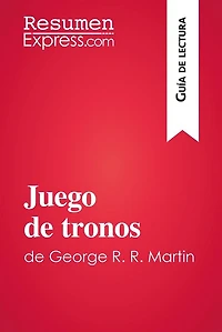 Juego de tronos de George R. R. Martin (Guía de lectura): Resumen y análisis completo