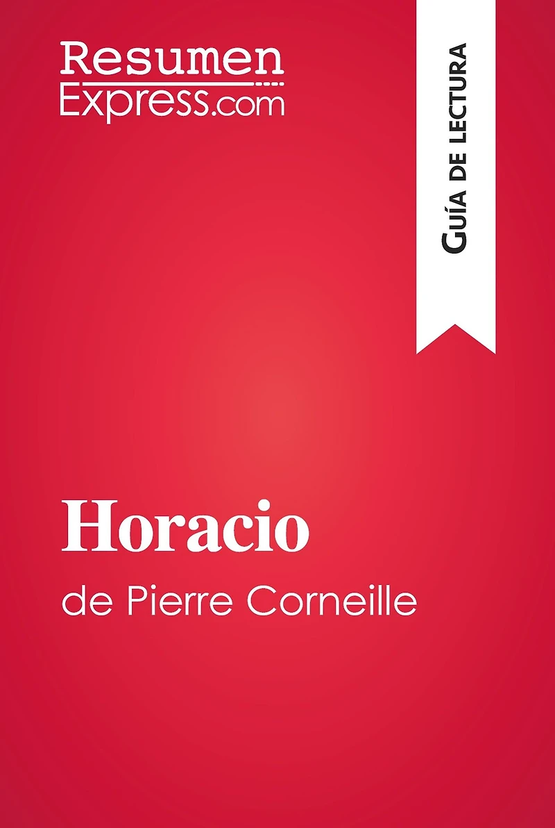 Horacio de Pierre Corneille (Guía de lectura): Resumen y análisis completo