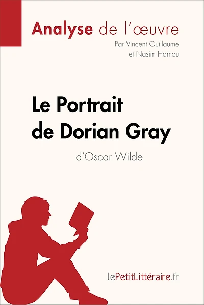 Le Portrait de Dorian Gray d'Oscar Wilde (Analyse de l'oeuvre): Analyse complète et résumé détaillé de l'oeuvre