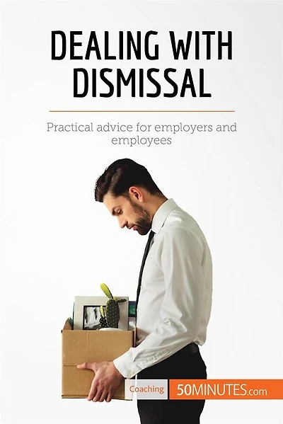 Dealing with Dismissal: Practical advice for employers and employees