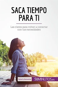 Saca tiempo para ti: Las claves para volver a conectar con tus necesidades