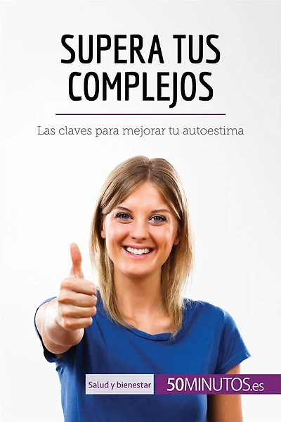 Supera tus complejos: Las claves para mejorar tu autoestima