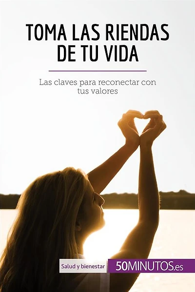 Toma las riendas de tu vida: Las claves para reconectar con tus valores