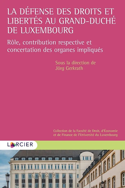 La défense des droits et libertés au Grand-Duché de Luxembourg: Rôle, contribution respective et concertation des organes impliqués