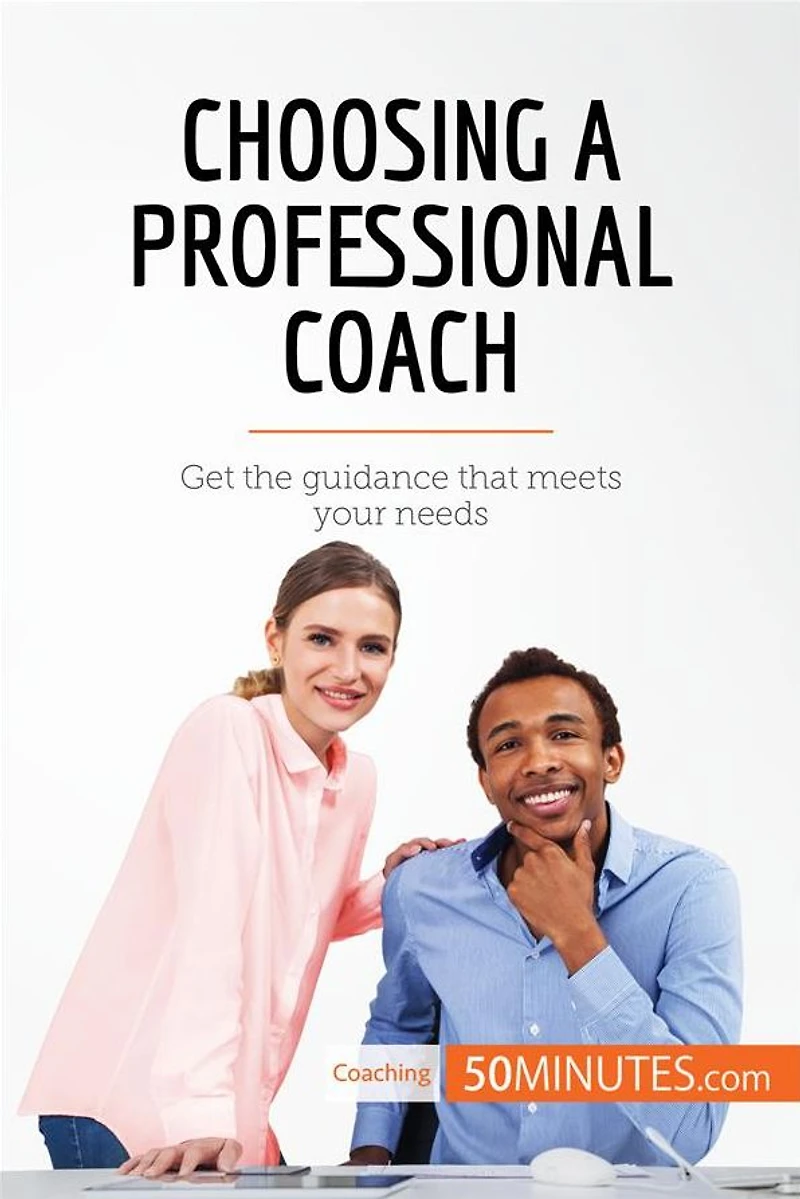Choosing a Professional Coach: Get the guidance that meets your needs