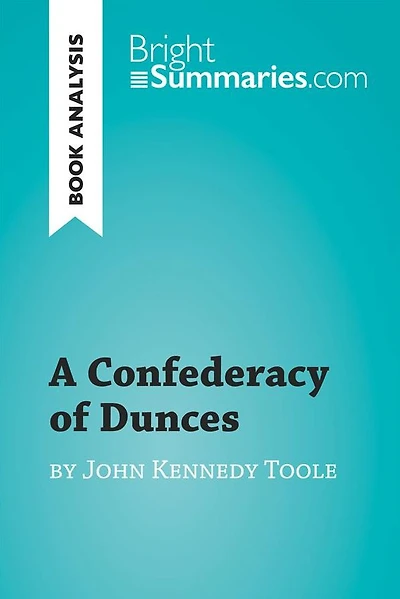 Confederacy of Dunces by John Kennedy Toole (Book Analysis): Detailed Summary, Analysis and Reading Guide