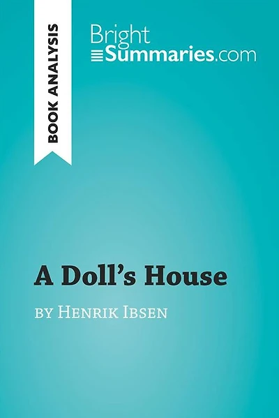Doll's House by Henrik Ibsen (Book Analysis): Detailed Summary, Analysis and Reading Guide