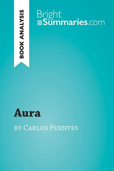 Aura by Carlos Fuentes (Book Analysis): Detailed Summary, Analysis and Reading Guide