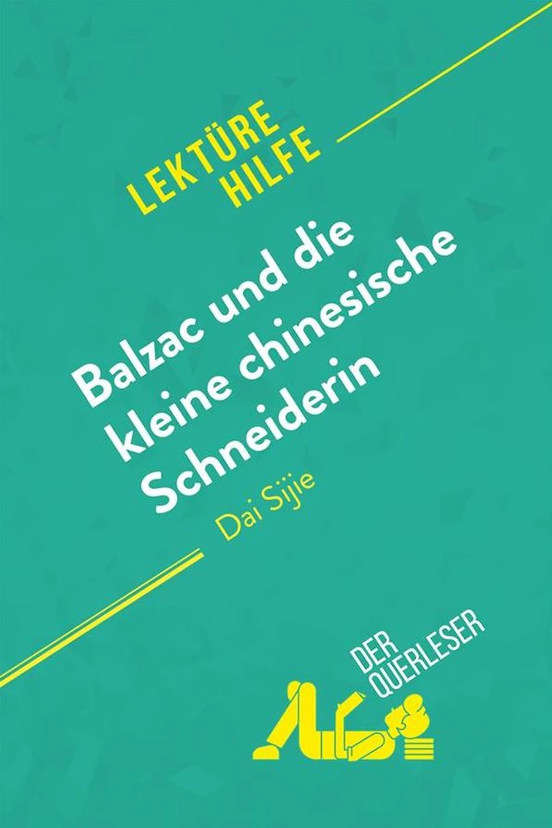 Balzac und die kleine chinesische Schneiderin von Dai Sijie (Lektürehilfe): Detaillierte Zusammenfassung, Personenanalyse Interpretation