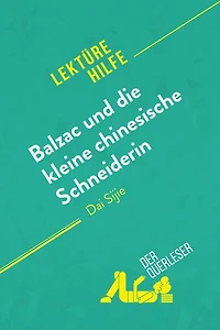 Balzac und die kleine chinesische Schneiderin von Dai Sijie (Lektürehilfe): Detaillierte Zusammenfassung, Personenanalyse Interpretation