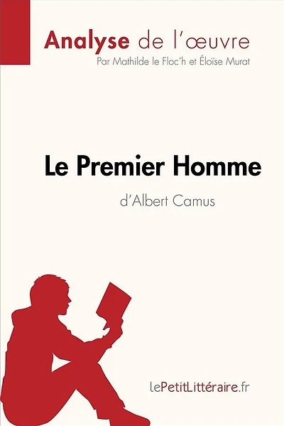 Le Premier Homme d'Albert Camus (Analyse de l'ouvre): Analyse complète et résumé détaillé de l'oeuvre
