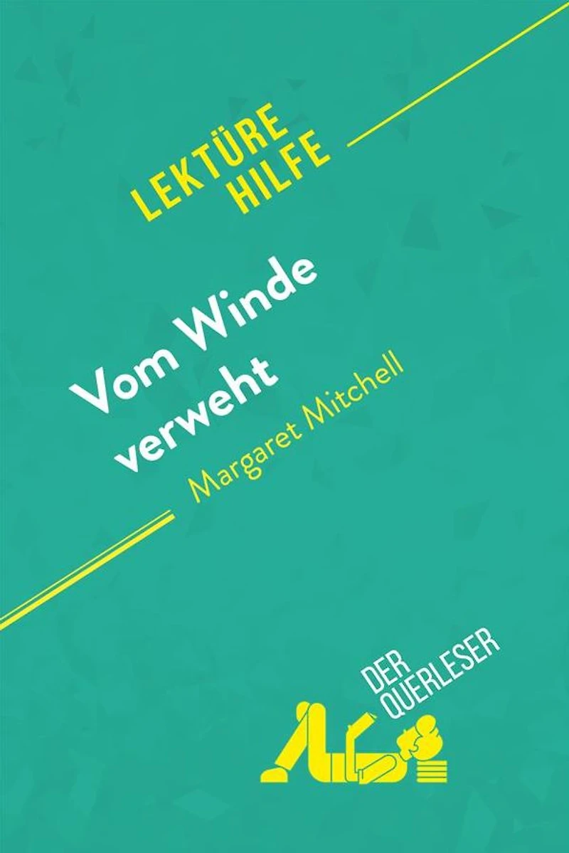 Vom Winde verweht von Margaret Mitchell (Lektürehilfe): Detaillierte Zusammenfassung, Personenanalyse und Interpretation