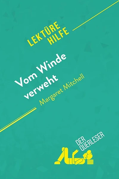 Vom Winde verweht von Margaret Mitchell (Lektürehilfe): Detaillierte Zusammenfassung, Personenanalyse und Interpretation