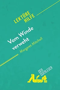 Vom Winde verweht von Margaret Mitchell (Lektürehilfe): Detaillierte Zusammenfassung, Personenanalyse und Interpretation