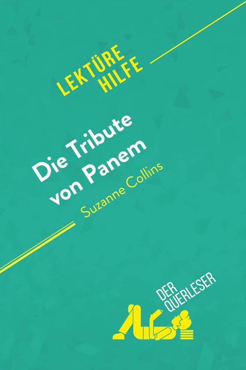 Die Tribute von Panem Suzanne Collins (Lektürehilfe): Detaillierte Zusammenfassung, Personenanalyse und Interpretation