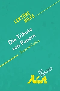 Die Tribute von Panem Suzanne Collins (Lektürehilfe): Detaillierte Zusammenfassung, Personenanalyse und Interpretation