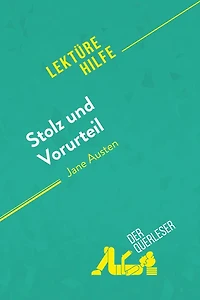Stolz und Vorurteil von Jane Austen (Lektürehilfe): Detaillierte Zusammenfassung, Personenanalyse Interpretation