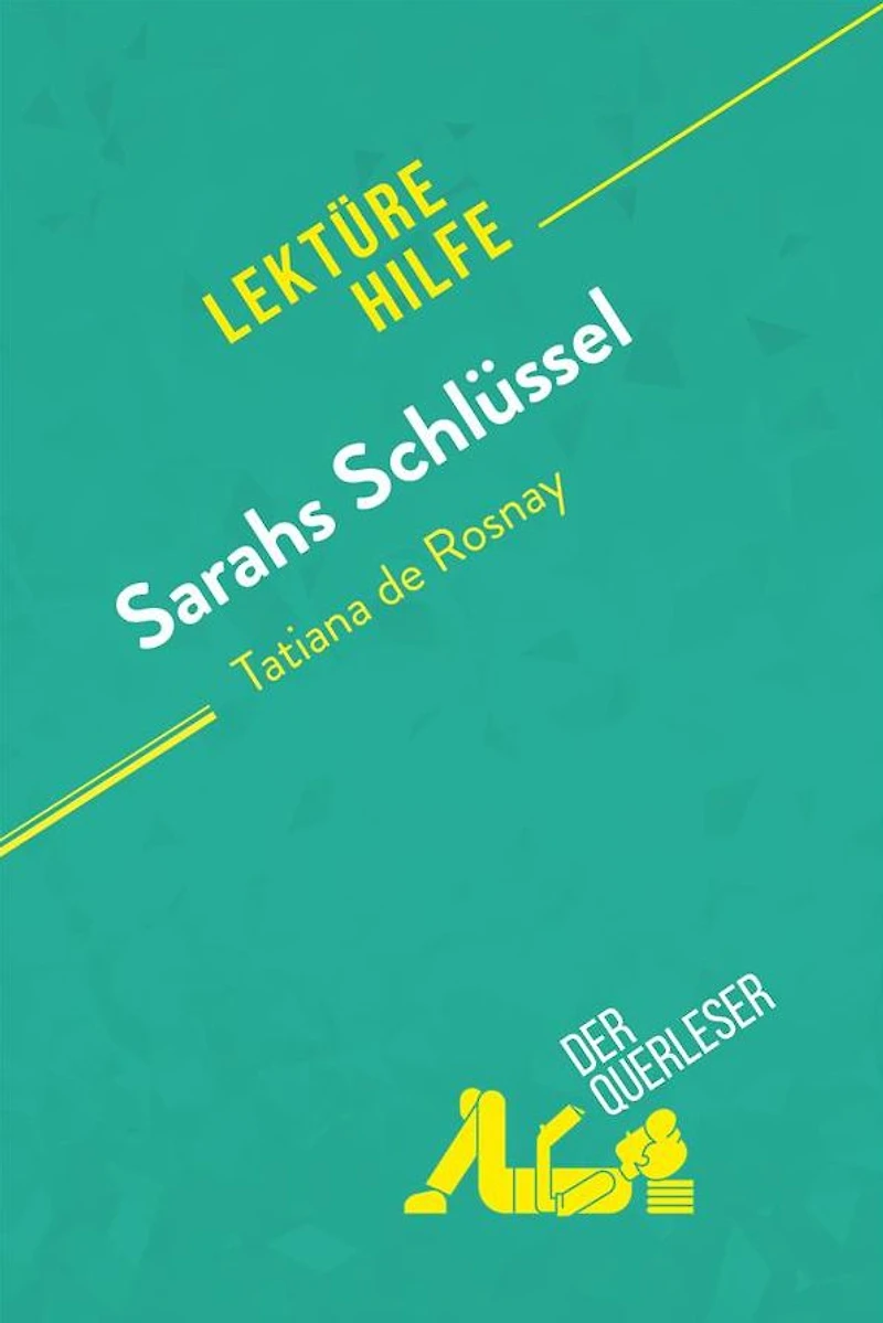 Sarahs Schlüssel von Tatiana de Rosnay (Lektürehilfe): Detaillierte Zusammenfassung, Personenanalyse und Interpretation